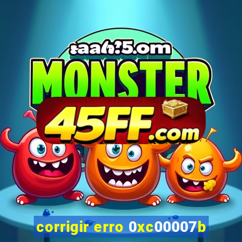 corrigir erro 0xc00007b
